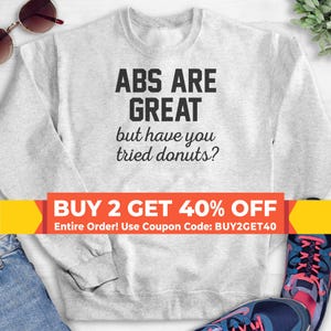Abs Are Great But Have You Tried Donuts Sweatshirt, Hoodie, Long Sleeve Tee, Donut Sweatshirt, Donut Hoodie, Funny Workout Hoody