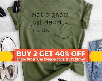 Not A Ghost Just Dead Inside Shirt, Funny Halloween T-shirt, Ghost Graphic Tee