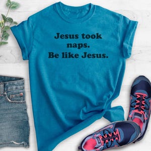 Jesus Took Naps Be Like Jesus Shirt, Funny Christian Tee, Humorous Jesus Shirt, Funny Religious Tee, Gift for Nap Lover, Unisex Graphic Tee image 2