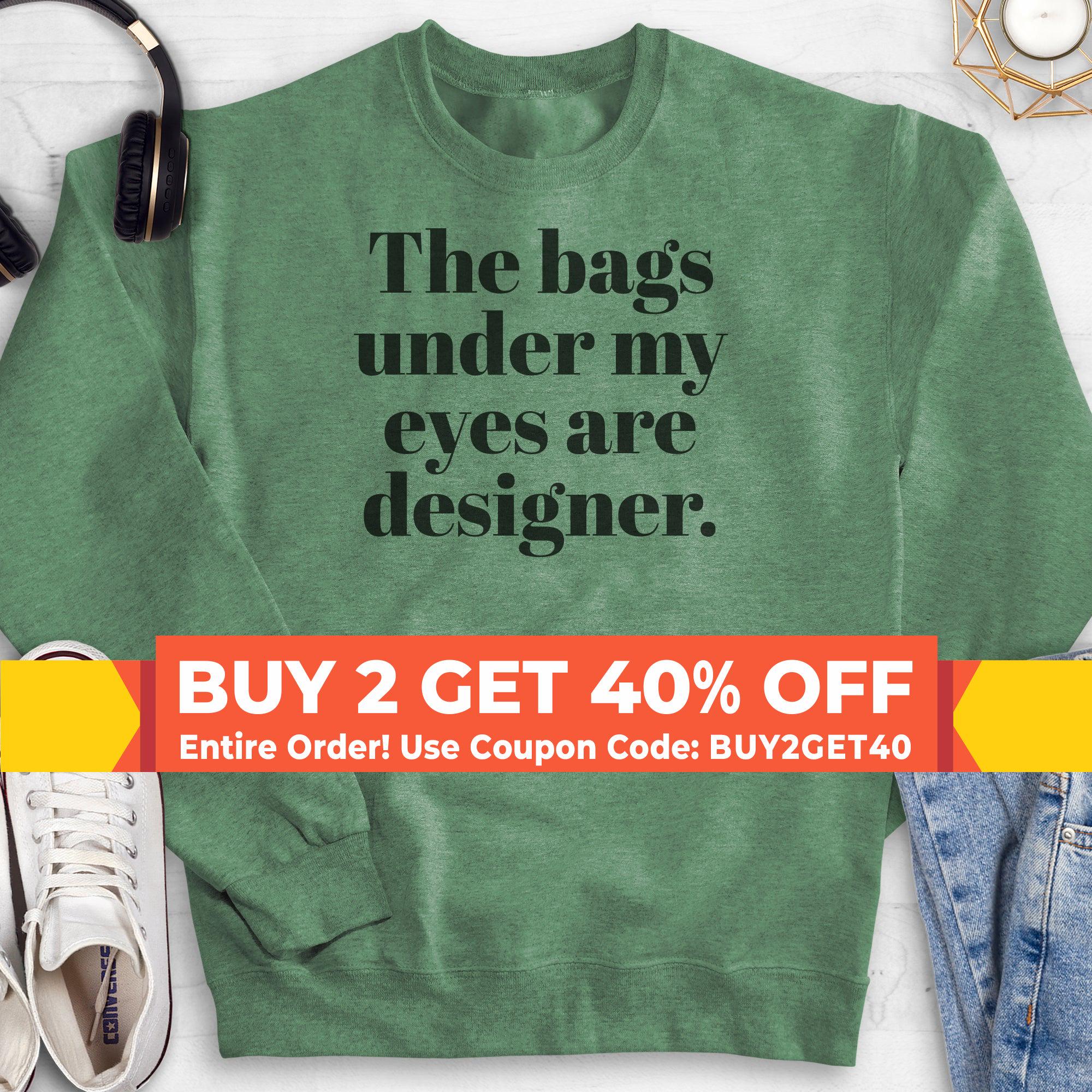 The Bags Under My Eyes Are Designer Sweatshirt Hoodie Long Sleeve Shirt Unisex Sizing Sassy Woman Sweatshirt Etsy