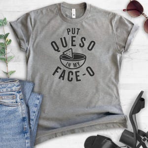 Put Queso In My Face-O Shirt, Unisex Shirt, Nacho Shirt, Mexican Food Shirt, Queso Shirt image 2