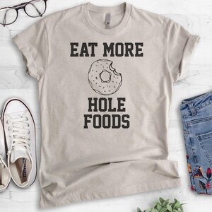 Eat More Hole Foods T-shirt, Ladies Unisex Crewneck T-shirt, Funny Donut T-shirt, Short & Long Sleeve T-shirt image 4