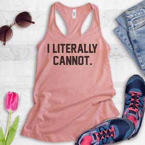 I Literally Cannot Tank Top, Ladies Workout, Yoga Tank Top, Funny Gym Tank, hot yoga tank, Funny Gift For her image 3