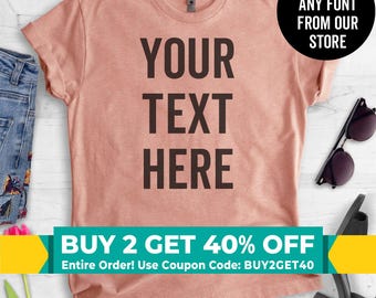 CUSTOM T-SHIRT, Send Us Your Saying - Personalized Shirt, Custom Quote, Customize Shirt, Ladies Unisex T-shirt, Short & Long Sleeve T-shirt