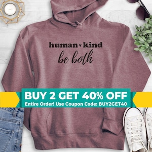 Human Kind Be Both Sweatshirt, Hoodie, Long Sleeve Shirt, Unisex Sizing, Human Kind Sweatshirt, Humankind Hoodie, Positive Vibes Sweatshirt