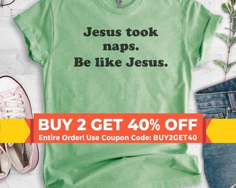 Jesus Took Naps Be Like Jesus Shirt, Funny Christian Tee, Humorous Jesus Shirt, Funny Religious Tee, Gift for Nap Lover, Unisex Graphic Tee