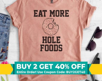 Eat More Hole Foods T-shirt, Ladies Unisex Crewneck T-shirt, Funny Donut T-shirt, Short & Long Sleeve T-shirt