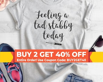 Feeling A Tad Stabby Today T-shirt, Ladies Unisex Crewneck Shirt, Sarcastic T-shirt, Instagram T-shirt, Short & Long Sleeve T-shirt