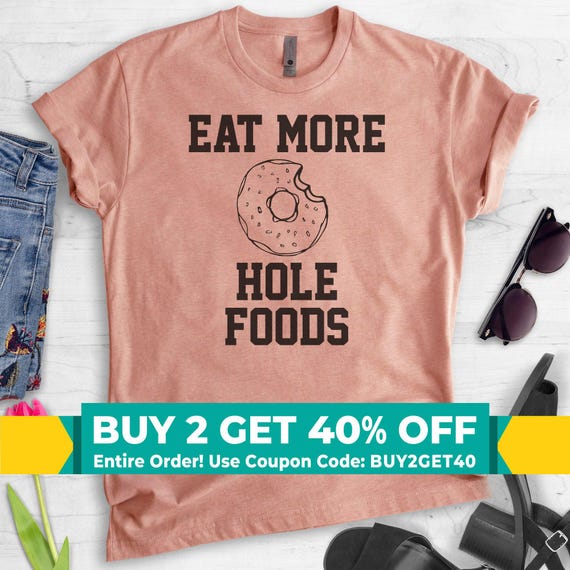 Eat More Hole Foods T-shirt, Ladies Unisex Crewneck T-shirt, Funny Donut T-shirt, Short & Long Sleeve T-shirt