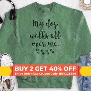 My Dog Walks All Over Me Sweatshirt, Hoodie, Long Sleeve Shirt, Unisex Sizing, Cute Dog Lover Sweatshirt, Rescue Dog Sweatshirt