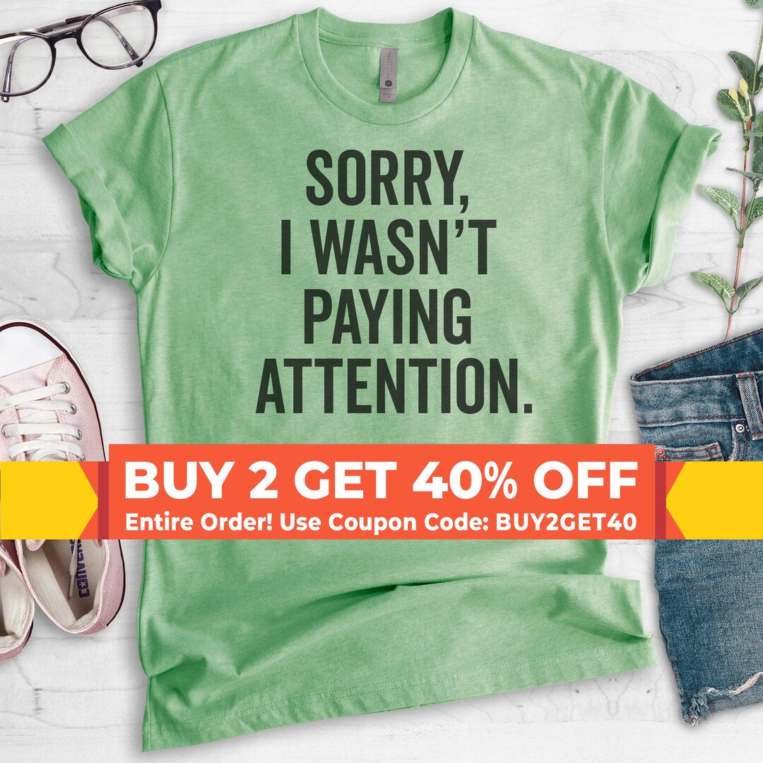 Sorry I Wasn't Paying Attention T-shirt, Ladies Unisex Crewneck T-shirt ...