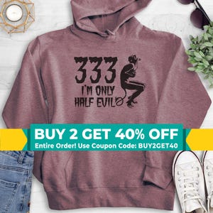 333 I&#39;m Only Half Evil Sweatshirt, Hoodie, Long Sleeve Shirt, Funny Halloween Sweatshirt, Devil Hoodie, Devil Graphic Shirt, Girlfriend Gift