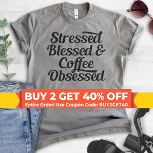 Stressed Blessed & Coffee Obsessed T-shirt,  Ladies Unisex Crewneck, Funny Coffee T-shirt, Short and long sleeve t-shirt