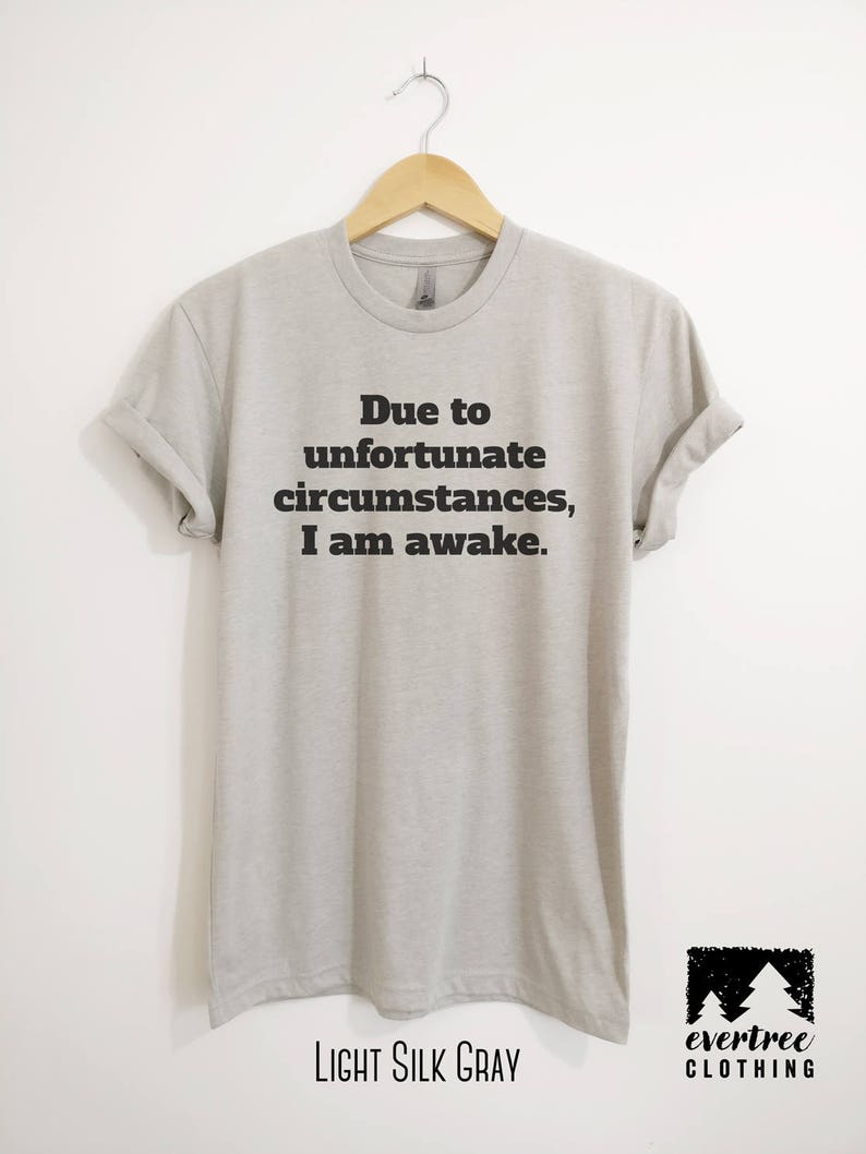Due To Unfortunate Circumstances I Am Awake T-shirt Ladies | Etsy