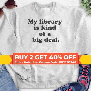 My Library Is Kind Of A Big Deal Sweatshirt, Hoodie, Long Sleeve T-shirt, Unisex Sizing, Book Lover Hoodie, Book Sweatshirt