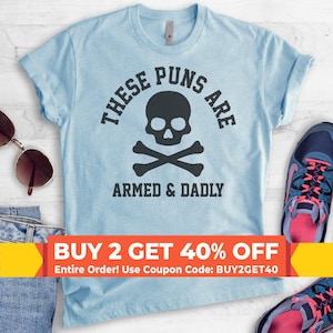 These Puns Are Armed & Dadly Shirt, Unisex Shirt, Funny Dad Shirt, Funny Husband Shirt