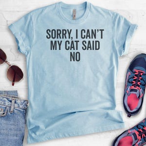 Sorry I Can't My Cat Said No Shirt, Unisex Shirt, Cat Lover Shirt, Funny Cat Shirt, Cute Cat Shirt, Nerdy Cat Mom image 4