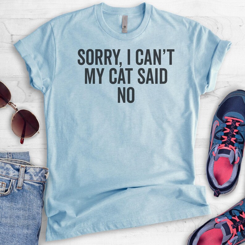 Sorry I Can't My Cat Said No Shirt, Unisex Shirt, Cat Lover Shirt, Funny Cat Shirt, Cute Cat Shirt, Nerdy Cat Mom image 4