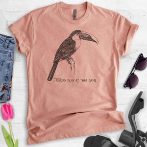Toucan Play At That Game Shirt, Unisex Shirt, Funny Toucan Shirt, Animal Pun Shirt image 4