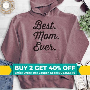 Best Mom Ever Sweatshirt, Hoodie, Long Sleeve Shirt, Unisex Sizing, Best Mom Sweatshirt, Gift For Mom, Mother Sweatshirt