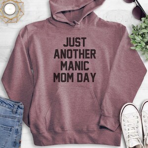 Just Another Manic Mom Day Sweatshirt, Hoodie, Long Sleeve T-shirt, Unisex Sizing, Sassy Mom Sweatshirt, Sarcastic Mother's Day Gift image 5
