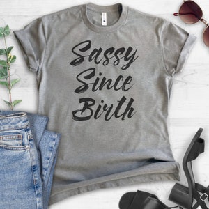 Sassy Since Birth T-shirt, Ladies Unisex Crewneck T-shirt, Funny Sassy Girl T-shirt, Short & Long Sleeve T-shirt image 2