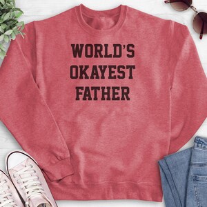 World's Okayest Father Sweatshirt, Hoodie, Long Sleeve T-shirt, Unisex Sizing, Cool Dad Hoodie, Gift For Dad Sweatshirt, Father's Day Shirt 画像 10
