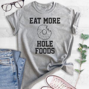 Eat More Hole Foods T-shirt, Ladies Unisex Crewneck T-shirt, Funny Donut T-shirt, Short & Long Sleeve T-shirt image 2