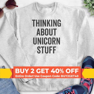 Thinking About Unicorn Stuff Sweatshirt, Hoodie, Long Sleeve Shirt, Unisex Sizing, Unicorn Sweatshirt, Unicorn Lover Hoodie