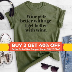 Wine Gets Better With Age, I Get Better With Wine T-Shirt, Ladies Unisex Crewneck Shirt, Cute Wine T-shirt, Short & Long Sleeve T-shirt