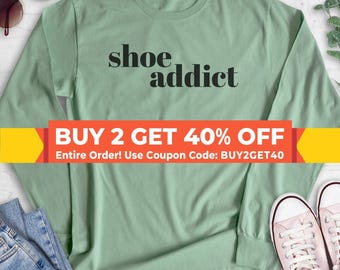 Shoe Addict Sweatshirt, Hoodie, Long Sleeve Shirt, Unisex Sizing, Shoe Lover Sweatshirt
