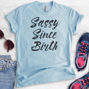 Sassy Since Birth T-shirt, Ladies Unisex Crewneck T-shirt, Funny Sassy Girl T-shirt, Short & Long Sleeve T-shirt image 4