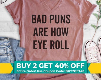 Bad Puns Are How Eye Roll V-Neck T-shirt, Unisex Women's Men's, Clever Pun Shirt, Hilarious Wordplay Tee
