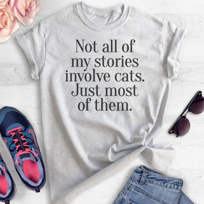 Not All Of My Stories Involve Cats Just Most Of Them T-shirt, Ladies Unisex Shirt, Animal Lover T-shirt, Short & Long Sleeve T-shirt image 3
