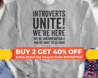 Introverts Unite We're Here We're Uncomfortable And We Want To Go Home Sweatshirt, Hoodie, Long Sleeve Shirt, Unisex, Introvert Hoodie