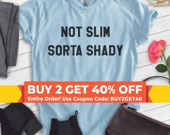Not Slim Sorta Shady T-shirt, Unisex Women's Men's Shirt, Funny Hip Hop Rapper Rap Music Retro 90s
