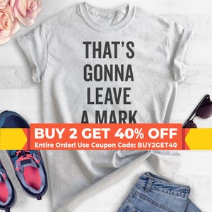 That&#39;s Gonna Leave A Mark T-shirt, Ladies Unisex Crewneck T-shirt, Funny T-shirt, Short & Long Sleeve T-shirt