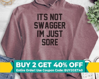 It's Not Swagger I'm Just Sore Sweatshirt, Hoodie, Long Sleeve Shirt, Unisex Sizing, Workout Sweatshirt, Workout Hoodie