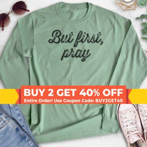 But First Pray Sweatshirt, Hoodie, Long Sleeve Shirt, Unisex Sizing, Religious Sweatshirt, Christian Sweatshirt