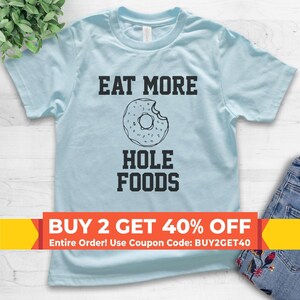 Youth Eat More Hole Foods T-shirt, Youth Kids Girl Boy T-Shirt, Donut Shirt, Pastry Dessert Shirt, Food Pun Shirt