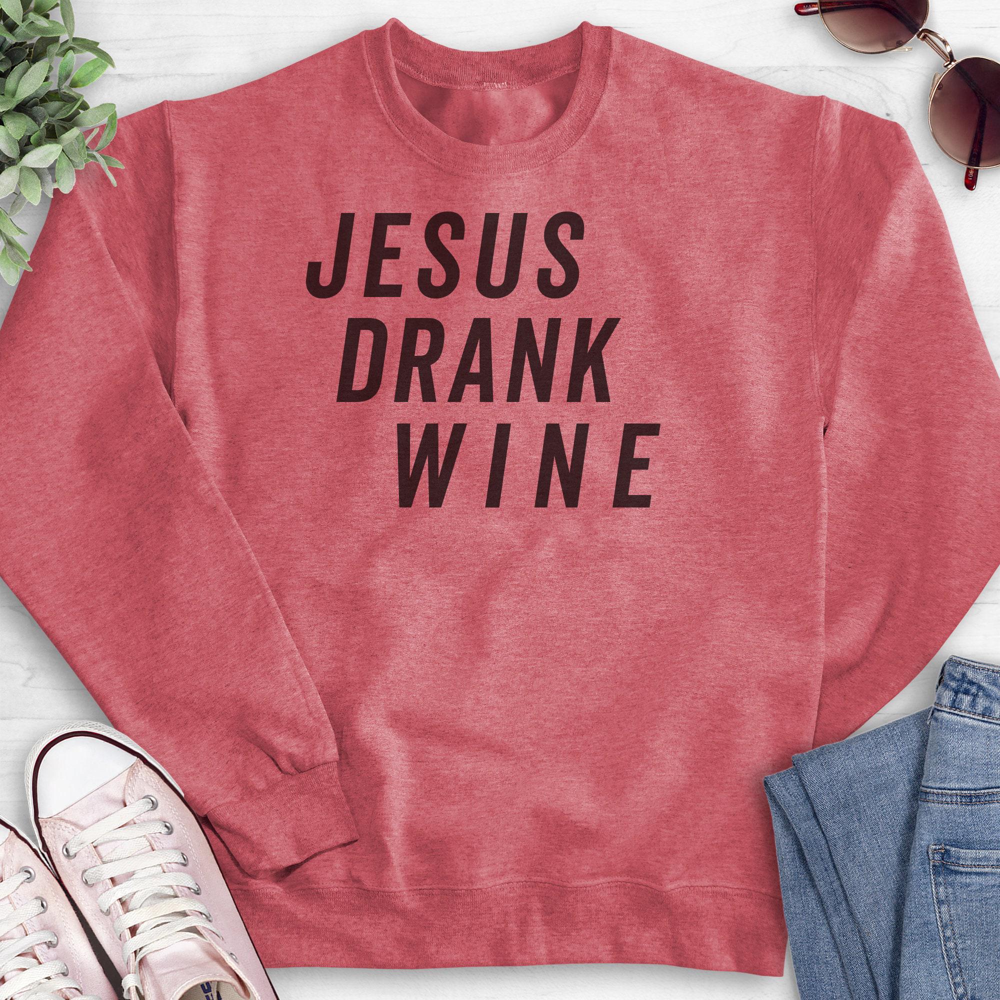 Jesus Drank Wine Sweatshirt Hoodie Long Sleeve Shirt Unisex Sizing Religious Sweatshirt Christian Sweatshirt Wine Sweatshirt Etsy