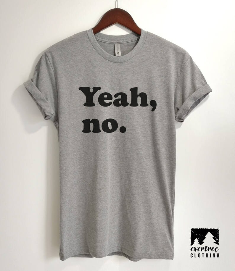 Yeah No T-shirt Ladies Funny Unisex T-shirt Sarcastic | Etsy