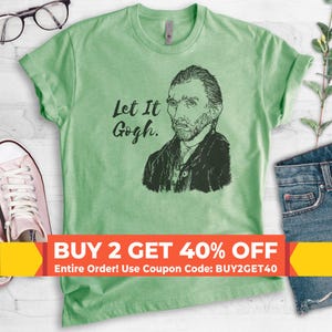 Let It Gogh Vincent Van Gogh Shirt, Unisex Shirt, Funny Van Gogh Tee, Funny Artist Shirt, Funny Artistic Shirt