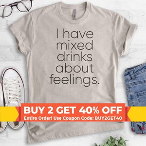 I Have Mixed Drinks About Feelings T-Shirt, Ladies Unisex Crewneck T-shirt, Drinking T-shirt, Wine T-shirt, Short & Long Sleeve T-shirt Bild 1