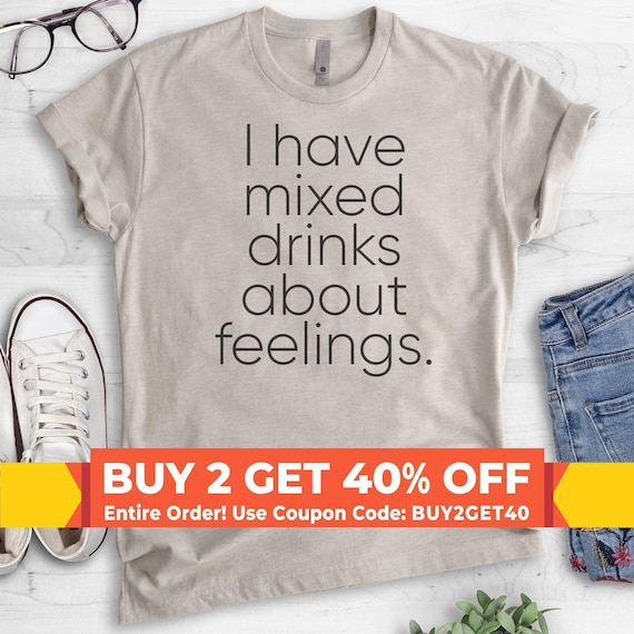 I Have Mixed Drinks About Feelings T-Shirt, Ladies Unisex Crewneck T-shirt, Drinking T-shirt, Wine T-shirt, Short & Long Sleeve T-shirt
