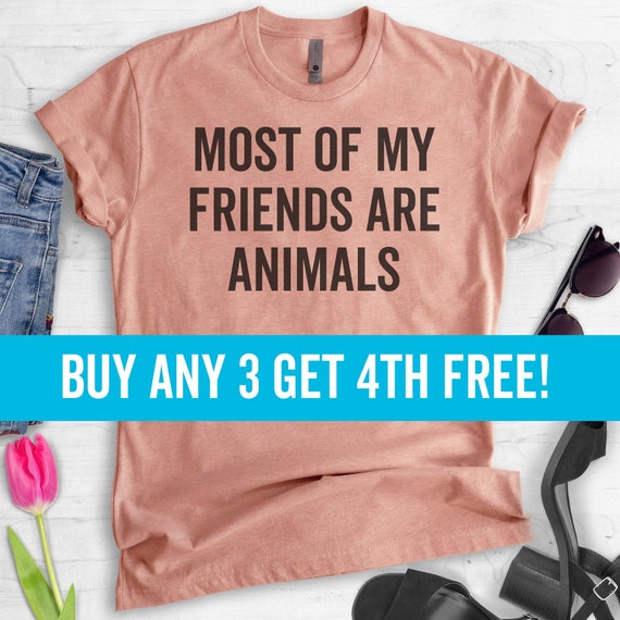 Buy Most of My Friends Are Animals T-shirt Ladies Unisex Online in India -  Etsy