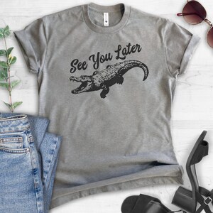 See You Later Alligator Shirt, Unisex Shirt, Funny Alligator Shirt, Gator Shirt, Swamp Shirt image 2