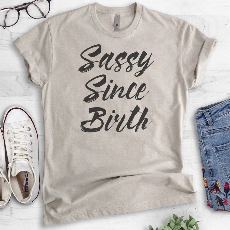 Sassy Since Birth T-shirt, Ladies Unisex Crewneck T-shirt, Funny Sassy Girl T-shirt, Short & Long Sleeve T-shirt image 3