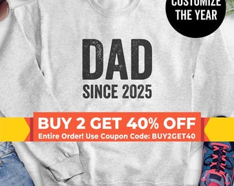 Dad Since 2021 (Customize Any Year!) Sweatshirt, Hoodie, Long Sleeve Shirt, Unisex Sizing, Greatest Dad Sweatshirt, Gift For Dad