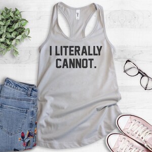I Literally Cannot Tank Top, Ladies Workout, Yoga Tank Top, Funny Gym Tank, hot yoga tank, Funny Gift For her image 2